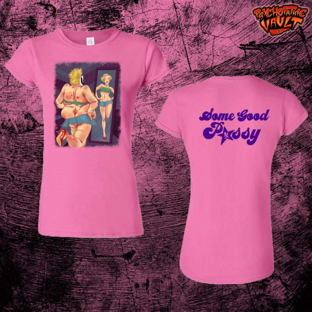 Some Good P*ssy Girly Shirt